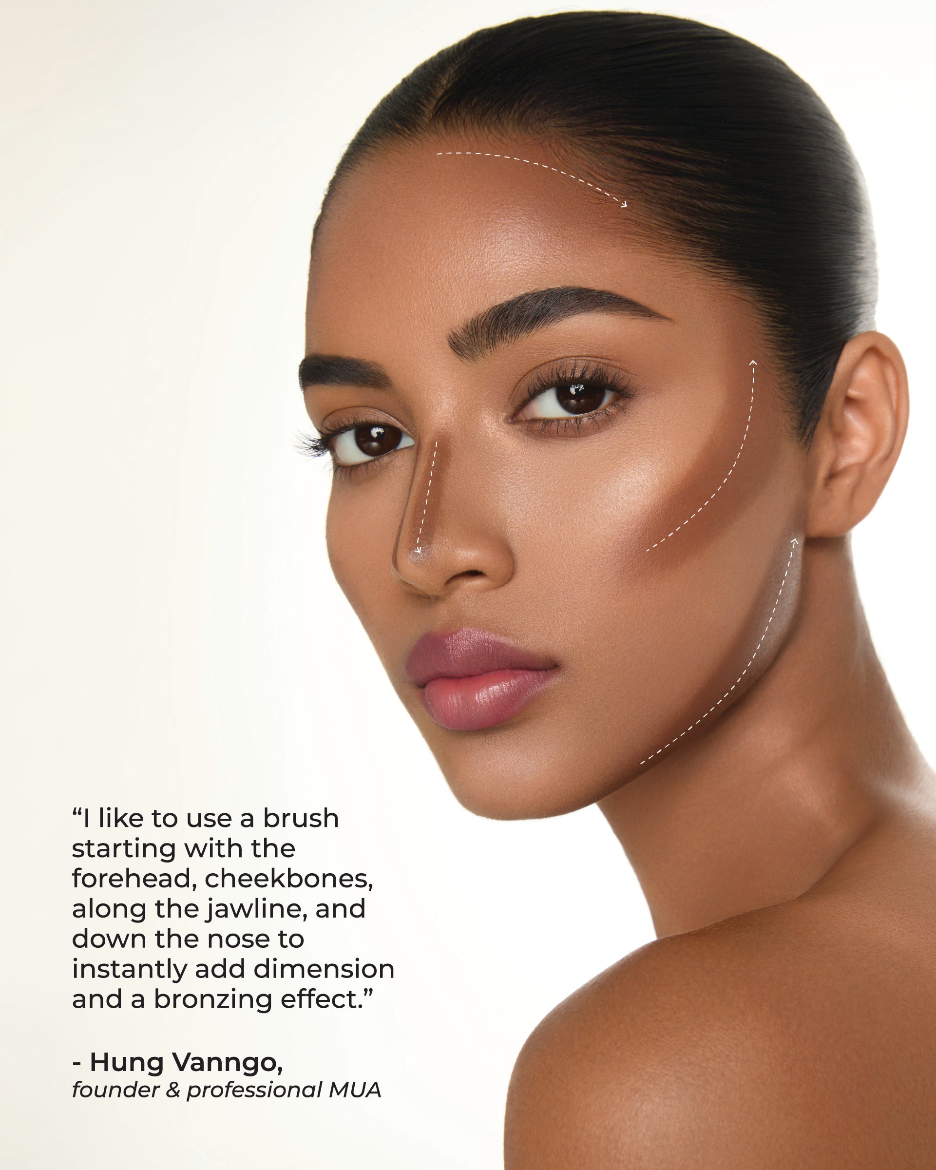 Woman with makeup brush strokes on her face. "I like to use a brush starting with the forehead, cheekbones, along the jawline and down the nose to instantly add dimension and add a bronzing effect." -Hung Vanngo